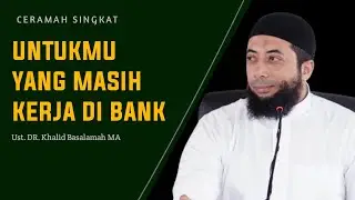 Untukmu yang masih kerja di bank‼️ Ustadzuna Khalid Basalamah hafidzahullah