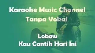 Lobow Kau Cantik Hari Ini (karaoke version)