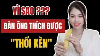 🔴 [Trực tiếp] Vì sao Đàn ông thích được “TH.ỔI KÈN”, phụ nữ tò mò | Thanh Hương Official