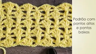 Padrão com pontos altos e ponto baixos em crochê | Adriana Crochê #pontodecrochêdiferente #crochê
