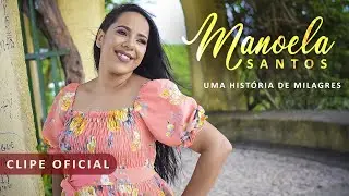 Manoela Santos | Uma História de Milagres - Clipe Oficial