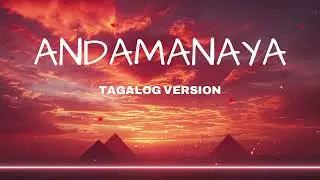 ANDAMANAYA🔥TAGALOG Version (Lyrics)