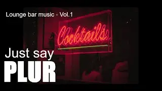 Lounge Bar Music | Deep House  - Vol. 1 - Just say PLUR