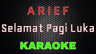 Arief - Selamat Pagi Luka [Karaoke] | LMusical