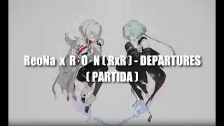 ReoNa x R.O.N (RxR) - DEPARTURES (PARTIDA) Sub Español/ Sub English/ Lyrics Romaji