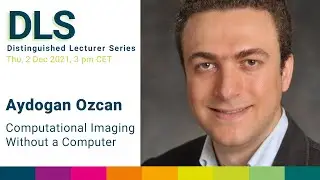 DLS Aydogan Ozcan: Diffractive Optical Networks & Computational Imaging Without a Computer