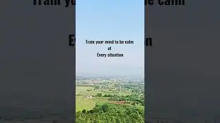 Train your mind to be calm at every situation