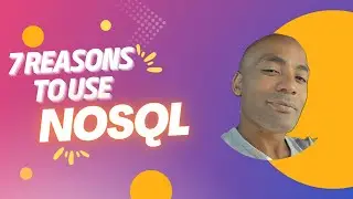 7 reasons why you SHOULD use NoSQL