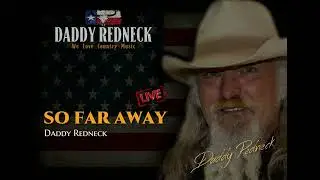 So Far Away - Daddy Redneck (Live)