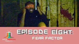 Race Through Reality Season 4- Episode 8: Fear Factor