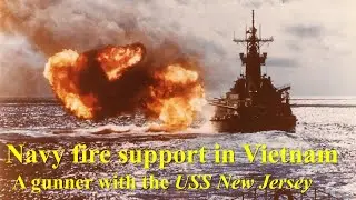 Navy Fire Support in Vietnam: A Gunner with the USS New Jersey