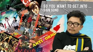 So You Want To Get Into...Sion Sono