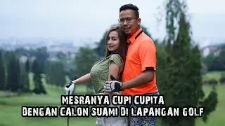 MESRANYA CUPI CUPITA DENGAN CALON SUAMI DI LAPANGAN GOLF