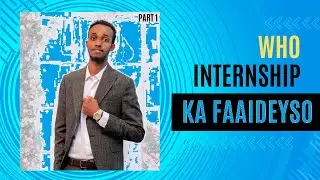 PART 1 | WORLD HEALTH ORGANIZATION (WHO )INTERNSHIPS | FURSAD AY BIXINEYSO WHO