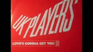 U.K Players - Loves Gonna Get You