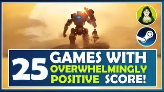 25 STEAM Games with OVERWHELMINGLY POSITIVE Reviews!