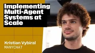 Implementing Multi-Agent Systems at Scale – Kristian Vybiral, Manychat
