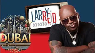 8.9.24 - Larry Reid Live in Dubai again. Let me tell you what I love  bruhhh (read below)