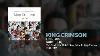 King Crimson - Fracture - Abridged (The Condensed 21st Century Guide To King Crimson)