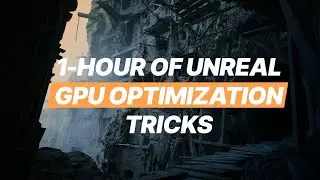 1-hour of Unreal GPU Optimization Tips & Tricks