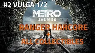 Metro Exodus Ranger Hardcore Walkthrough + All Collectibles #2 Vulga Part 1
