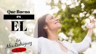 Que Bueno Es El Señor (Lyric) con Alex Rodriguez