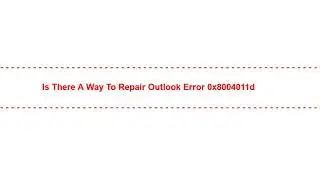 Is There a way to repair outlook error 0x8004011d