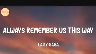 Lady Gaga - Always Rember Us This Way( Lyrics)