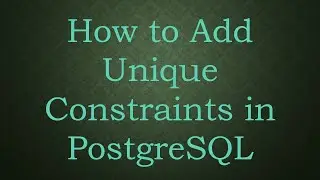 How to Add Unique Constraints in PostgreSQL