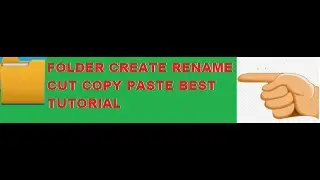 HOW TO CREATE A NEW FOLDER ,RENAME FOLDER ,COPY,CUT,PASTE FOLDER 