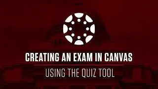 Creating an Exam in Canvas using the Quiz tool