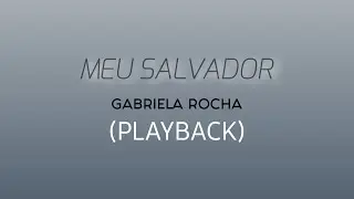 MEU SALVADOR - Gabriela Rocha (Playback com Letra)
