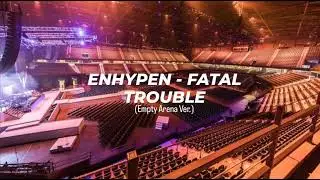 ENHYPEN - FATAL TROUBLE | Empty Arena Ver.