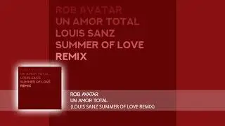Rob Avatar - Un Amor Total (Louis Sanz Summer Of Love Remix)