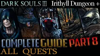 Dark Souls 3: All Quests in Order + Missable Content - Part 8 (Irithyll Dungeon to Archdragon Peak)
