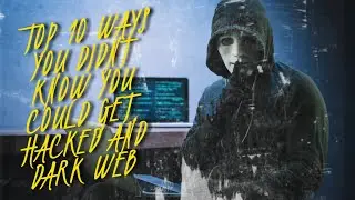 TOP 10 WAYS YOU DIDNT KNOW YOU COULD GET HACKED AND DARK WEB