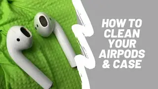 How to Clean Your Airpods & Case