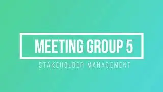Meeting Group 5: Stakeholder Management