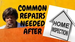 COMMON REPAIRS NEEDED AFTER HOME INSPECTIONS