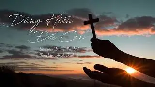 Dâng Hiến Đời Con | Angelo Band | MV Lyric