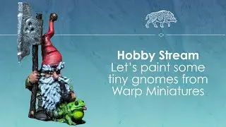 Hobby stream! Let's paint tiny gnomes from Warp Miniatures