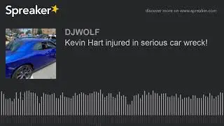 Kevin Hart injured in serious car wreck!