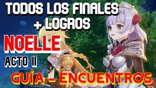 Encuentros - Noelle - ACTO II - TODOS LOS FINALES Y LOGROS - GUÍA // GENSHIN IMPACT en ESPAÑOL