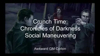Crunch Time: Social Maneuvering, Chronicles of Darkness
