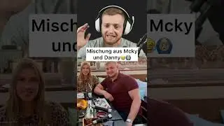 Mischung aus Mcky & Danny gewesen😂
