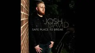 @joshdavid3880 - SAFE PLACE TO BREAK (AUDIO ONLY)