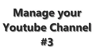 Manage your Youtube Channel #3 - Uploading a Video