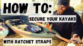 How To: Secure Kayaks in a Truck Using Ratchet Straps