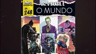 Papo Quadrinheiro (#248) - DC: O Brasil e O MUNDO