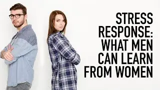 Stress Response: What Men Can Learn from Women